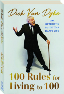 100 RULES FOR LIVING TO 100: An Optimist's Guide to a Happy Life