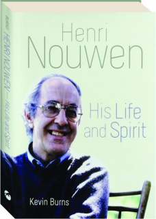 HENRI NOUWEN: His Life and Spirit
