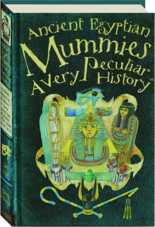 ANCIENT EGYPTIAN MUMMIES: A Very Peculiar History with Added Mushy Bits