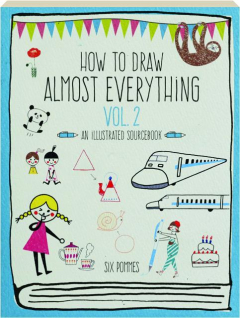 HOW TO DRAW ALMOST EVERYTHING, VOL. 2: An Illustrated Sourcebook