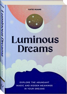 LUMINOUS DREAMS: Explore the Abundant Magic and Hidden Meanings in Your Dreams