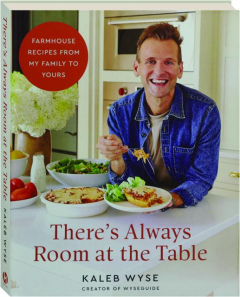 THERE'S ALWAYS ROOM AT THE TABLE: Farmhouse Recipes from My Family to Yours