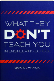 WHAT THEY DON'T TEACH YOU IN ENGINEERING SCHOOL