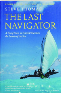 THE LAST NAVIGATOR, REVISED EDITION: A Young Man, an Ancient Mariner, the Secrets of the Sea