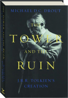 THE TOWER AND THE RUIN: J.R.R. Tolkien's Creation
