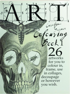 THE ART COLOURING BOOK 1: 26 Artworks for You to Colour in, Frame, Use in Collages, Decoupage or However You Wish
