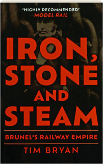 IRON, STONE AND STEAM: Brunel's Railway Empire