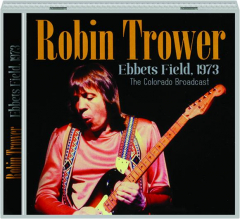 ROBIN TROWER: Ebbets Field, 1973