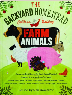 THE BACKYARD HOMESTEAD GUIDE TO RAISING FARM ANIMALS
