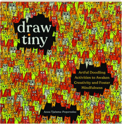 DRAW TINY: Artful Doodling Activities to Awaken Creativity and Foster Mindfulness