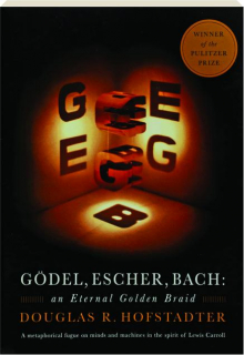 GODEL, ESCHER, BACH: An Eternal Golden Braid