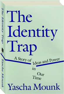 THE IDENTITY TRAP: A Story of Ideas and Power in Our Time