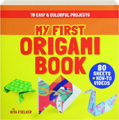 MY FIRST ORIGAMI BOOK: 19 Easy & Colorful Projects