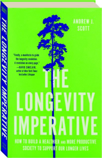 THE LONGEVITY IMPERATIVE: How to Build a Healthier and More Productive Society to Support Our Longer Lives