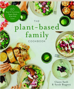 THE PLANT-BASED FAMILY COOKBOOK: 60 Easy & Nutritious Vegan Meals Kids Will Love!
