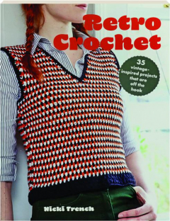 RETRO CROCHET: 35 Vintage-Inspired Projects That Are Off the Hook