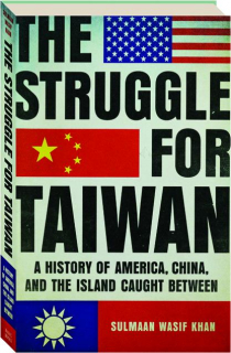 THE STRUGGLE FOR TAIWAN: A History of America, China, and the Island Caught Between