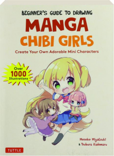 BEGINNER'S GUIDE TO DRAWING MANGA CHIBI GIRLS: Create Your Own Adorable Mini Characters