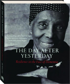 THE DAY AFTER YESTERDAY: Resilience in the Face of Dementia