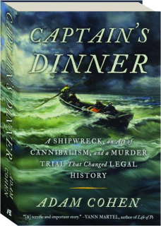 CAPTAIN'S DINNER: A Shipwreck, an Act of Cannibalism, and a Murder Trial That Changed Legal History