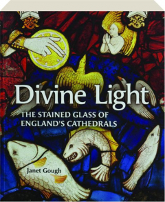 DIVINE LIGHT: The Stained Glass of England's Cathedrals