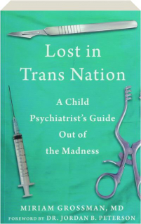 LOST IN TRANS NATION: A Child Psychiatrist's Guide Out of the Madness