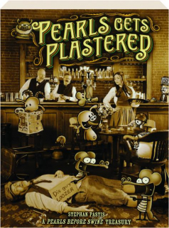 PEARLS GETS PLASTERED: A <I>Pearls Before Swine</I> Treasury