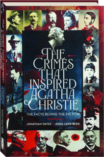 THE CRIMES THAT INSPIRED AGATHA CHRISTIE: The Facts Behind the Fiction