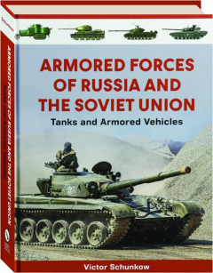 ARMORED FORCES OF RUSSIA AND THE SOVIET UNION: Tanks and Armored Vehicles
