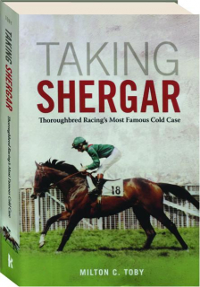 TAKING SHEGAR: Thoroughbred Racing's Most Famous Cold Case