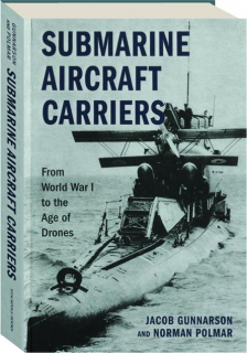 SUBMARINE AIRCRAFT CARRIERS: From World War I to the Age of Drones