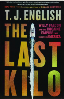 THE LAST KILO: Willy Falcon and the Cocaine Empire that Seduced America