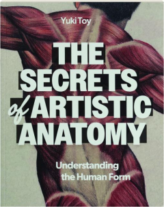 THE SECRETS OF ARTISTIC ANATOMY: Understanding the Human Form