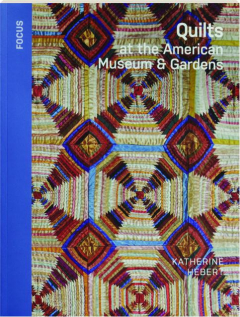 QUILTS AT THE AMERICAN MUSEUM & GARDENS