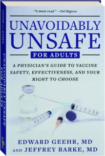 UNAVOIDABLY UNSAFE FOR ADULTS: A Physician's Guide to Vaccine Safety, Effectiveness, and Your Right to Choose