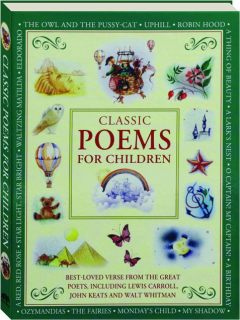 CLASSIC POEMS FOR CHILDREN: Best-Loved Verse from the Great Poets, Including Lewis Carroll, John Keats and Walt Whitman