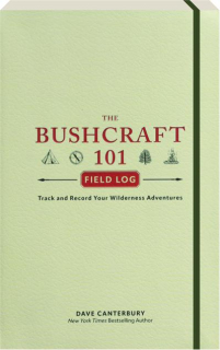 THE BUSHCRAFT 101 FIELD LOG: Track and Record Your Wilderness Adventures