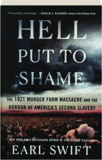 HELL PUT TO SHAME: The 1921 Murder Farm Massacre and the Horror of America's Second Slavery