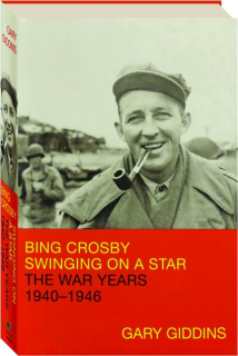 BING CROSBY: Swinging on a Star--The War Years, 1940-1946