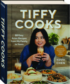 TIFFY COOKS: 88 Easy Asian Recipes from My Family to Yours