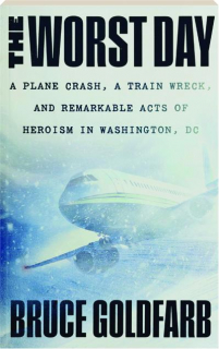 THE WORST DAY: A Plane Crash, a Train Wreck, and Remarkable Acts of Heroism in Washington, DC