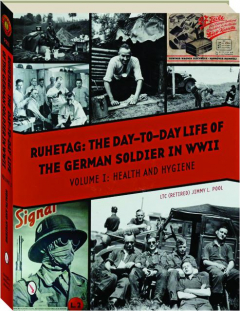 RUHETAG, THE DAY-TO-DAY LIFE OF THE GERMAN SOLDIER IN WWII, VOLUME I: Health and Hygiene