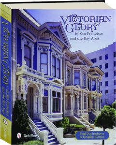 VICTORIAN GLORY IN SAN FRANCISCO AND THE BAY AREA