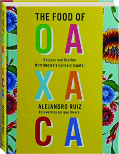 THE FOOD OF OAXACA: Recipes and Stories from Mexico's Culinary Capital
