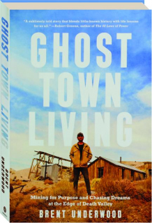 GHOST TOWN LIVING: Mining for Purpose and Chasing Dreams at the Edge of Death Valley