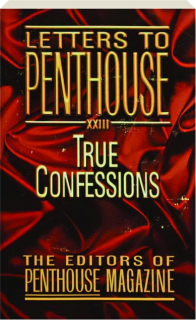 LETTERS TO PENTHOUSE XXIII: True Confessions