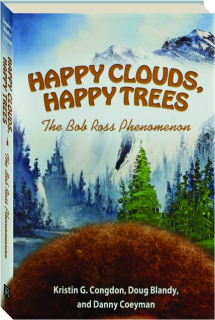 HAPPY CLOUDS, HAPPY TREES: The Bob Ross Phenomenon
