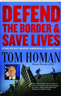 DEFEND THE BORDER & SAVE LIVES: Solving Our Most Important Humanitarian and Security Crisis