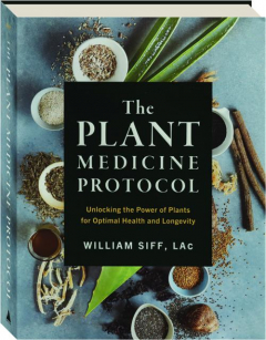 THE PLANT MEDICINE PROTOCOL: Unlocking the Power of Plants for Optimal Health and Longevity
