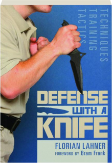 DEFENSE WITH A KNIFE: Techniques, Training, Tactics